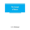 The concept of nature: Tarner Lectures Delivered in Trinity College November 1919