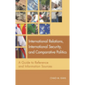 International Relations, International Security, and Comparative Politics: A Guide to Reference and Information Sources
