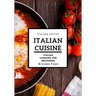 Italian Cuisine: Italian Cooking for Beginners