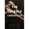 The Cuckold Chronicles: 13 Humiliation, Hot Wife, and Cuckold Stories