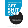 Get Shit Done: How to Build a Strong Team, a Profitable Business, and a Lasting Legacy