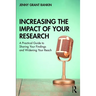 Increasing the Impact of Your Research: A Practical Guide to Sharing Your Findings and Widening Your Reach