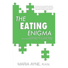 The Eating Enigma: Unlocking the Gates to a Secret Garden, Removing Emotional Weeds, and Cultivating Change