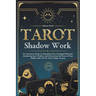 Tarot Shadow Work: An Innovative Guide to Unleashing Your Untapped Potential, Awakening Inner Wisdom, and Discovering the Power of Your H