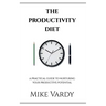 The Productivity Diet: A Practical Guide to Nurturing Your Productive Potential