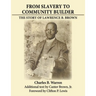 From Slavery to Community Builder: The Story of Lawrence B. Brown