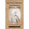 The Political Thought of Frederick Douglass: In Pursuit of American Liberty