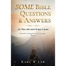 SOME Bible Questions & Answers: For Those Who Want To Keep It Simple