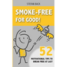 Smoke-Free for Good!: 52 Motivational Tips to Break Free at Last.