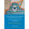 Trauma Theory As an Approach to Analyzing Literary Texts: An Updated and Expanded Edition, with Readings