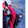 Sport Karate Point Sparring: An essential guide to the point fighting method
