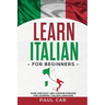 Learn Italian For Beginners: Over 1000 Easy And Common Phrases For Learning Italian Language