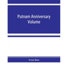 Putnam anniversary volume; anthropological essays presented to Frederic Ward Putnam in honor of his seventieth birthday, April 16, 1909