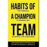 Habits of a Champion Team: The Formula to Winning Big in Sports, Life, and Business