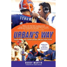 Urban's Way: Urban Meyer, the Florida Gators, and His Plan to Win