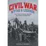 Civil War Myths and Legends: The True Stories behind History's Mysteries