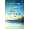 What Happens After You Die: A Biblical Guide to Paradise, Hell, and Life After Death