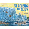 Glaciers Are Alive