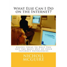 What Else Can I Do on the Internet?: Useful Ideas to Help You Get the Most Out of Your Internet Experiences