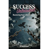 Success Unleashed: Mastering Your Life's Purpose