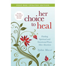 Her Choice to Heal: Finding Spiritual and Emotional Peace After Abortion