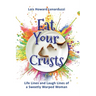 Eat Your Crusts: Life Lines and Laugh Lines of a Sweetly Warped Woman