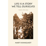 Life Is a Story We Tell Ourselves: Poems, 1992-2012