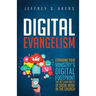 Digital Evangelism: Expanding Your Digital Footprint The Do's and Don'ts of Social Media in the Church