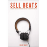 Sell Beats: The guide for music producers who want to make money online
