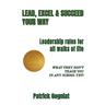 Lead, Excel & Succeed Your Way: Leadership rules for all walks of life