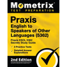 Praxis English to Speakers of Other Languages (5362) - Praxis ESOL 5362 Secrets Study Guide, 2 Practice Tests, Detailed Answer Explanations: [2nd Edit