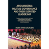 Afghanistan: Militias Governance and their Disputed Leadership (Taliban, ISIS, US Proxy Militais, Extrajudicial Killings, War Crime