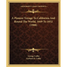 A Pioneer Voyage To California And Round The World, 1849 To 1852 (1908)