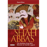 Shah Abbas: The Ruthless King Who Became an Iranian Legend