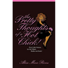 The Pretty Thoughts of a Hot Chick!: Foxy Little Notions for Our Minds, Bodies, and Souls!