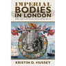 Imperial Bodies in London: Empire, Mobility, and the Making of British Medicine, 1880-1914