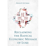 Reclaiming the Radical Economic Message of Luke