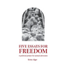 Five Essays for Freedom: A political primer for animal advocates