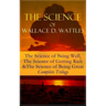 The Science of Wallace D. Wattles: The Science of Being Well, the Science of Getting Rich & the Science of Being Great - Complete Trilogy: From One of