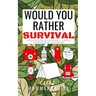 Would You Rather Survival: A collection of hilarious hypothetical questions