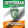 Cryptogram Puzzle Book: Irish Quotes of Wit and Wisdom - Compiled in Ireland