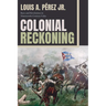 Colonial Reckoning: Race and Revolution in Nineteenth-Century Cuba