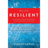 How To Be Resilient: The Blueprint For Getting Results When Things Don't Go To Plan