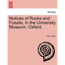 Notices of Rocks and Fossils, in the University Museum, Oxford.