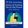 79 ESL Activities, Games & Teaching Tips for Big Classes (20+ Students): For Teenagers and Adults