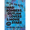 On the Run with Mad Bombers, Outlaw Lovers & Movie Stars: True Stories