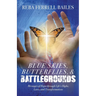 Blue Skies, Butterflies & Battlegrounds: Messages of Hope Through Life's Highs, Lows, and Transformations