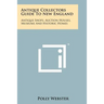 Antique Collectors Guide To New England: Antique Shops, Auction Houses, Museums And Historic Homes