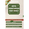 Keto Vegetarian Diet Bible: The Essential Vegetarian Keto Cookbook: Keto Diet for Vegetarians, Ketogenic and Intermittent Fasting Diet, Keto Diet for