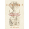 Freud's India: Sigmund Freud and India's First Psychoanalyst Girindrasekhar Bose
